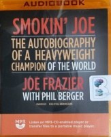 Smokin' Joe - The Autobiography of a Heavyweight Champion of the World written by Joe Frazier with Phil Berger performed by Bill Andrew Quinn on MP3 CD (Unabridged)